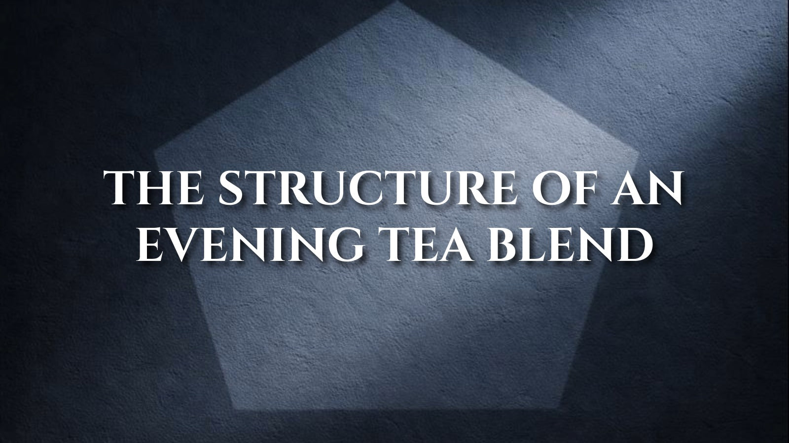 The Structure of an Evening Tea Blend