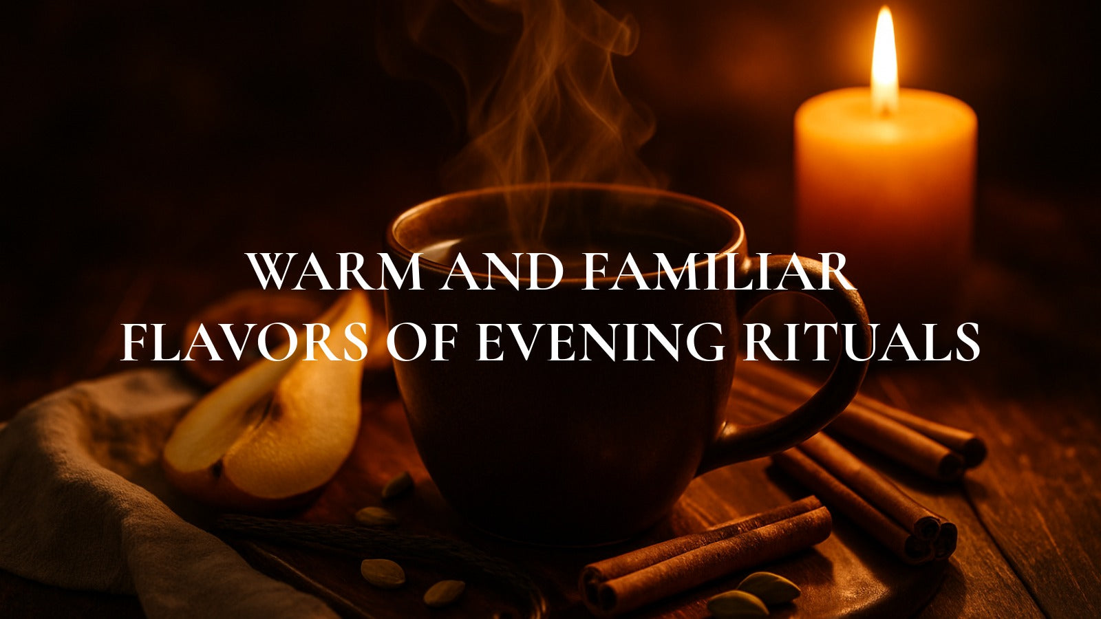 How Evening Rituals Move Toward Warm and Familiar Flavors