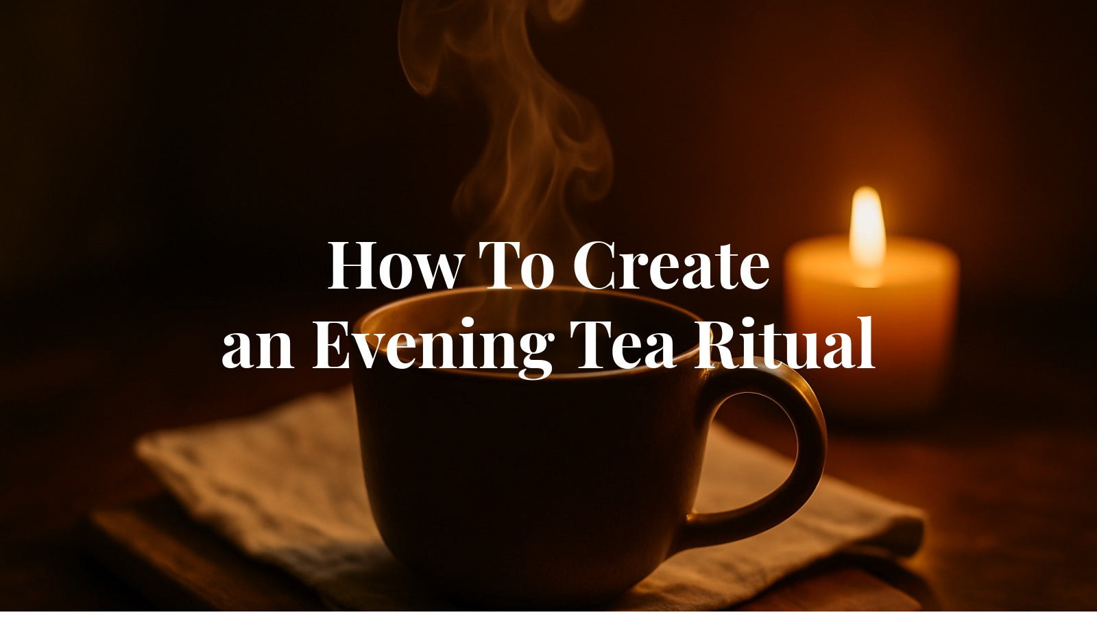 How To Create an Evening Tea Ritual