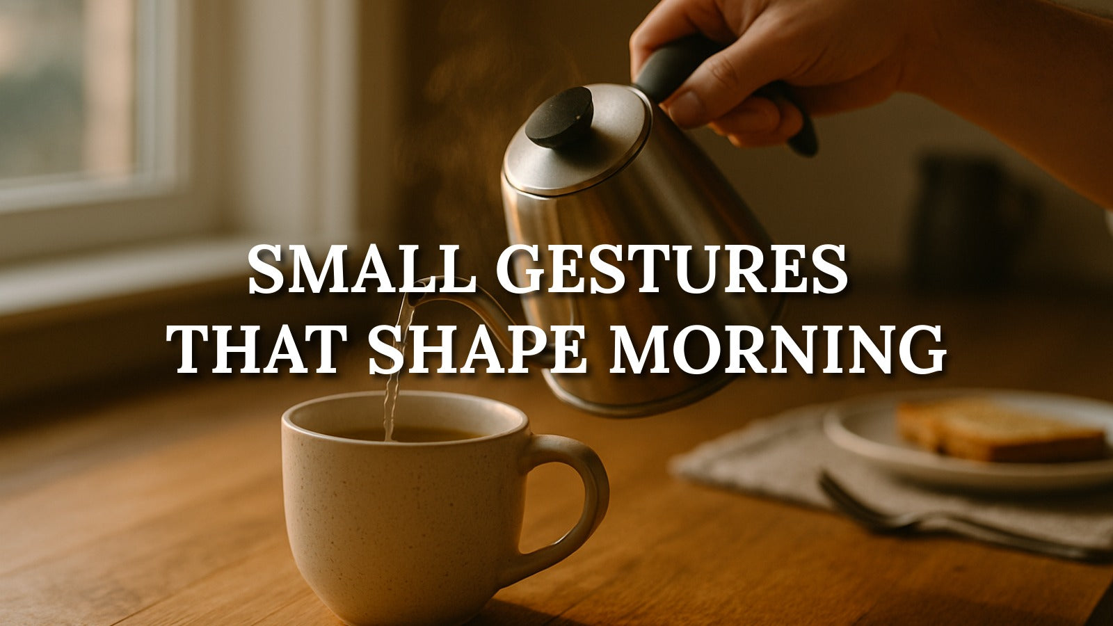 Small Gestures That Begin the Day with Presence