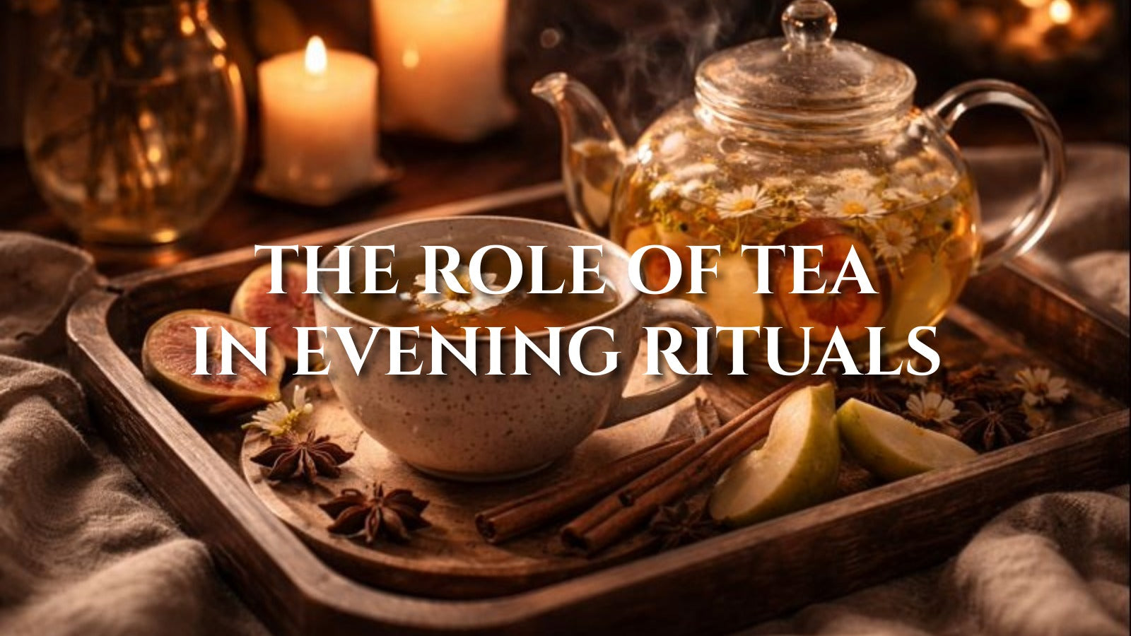 The Role of Tea in Evening Rituals